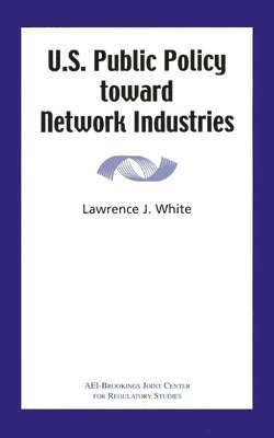 bokomslag U.S. Public Policy toward Network Industries