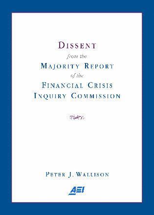 Dissent from the Majority Report of the Financial Crisis Inquiry Commission