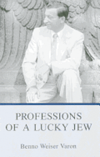 Benno Weiser Varon - Professions Of A Lucky Jew, Inbunden