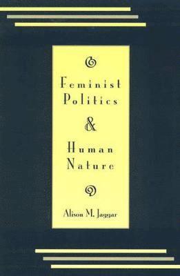 Alison M. Jaggar - Feminist Politics and Human Nature (Philosophy and Society), Inbunden