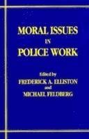Frederick A. Elliston, Michael Feldberg - Moral Issues in Police Work, Häftad