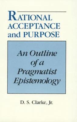 D. S. Clarke, D S Clarke - Rational Acceptance and Purpose, Inbunden