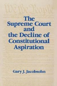 bokomslag The Supreme Court and the Decline of Constitutional Aspiration