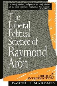 bokomslag The Liberal Political Science of Raymond Aron