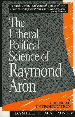 bokomslag The Liberal Political Science of Raymond Aron