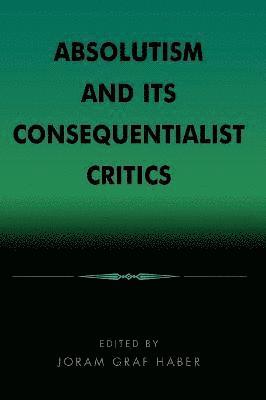 Joram Graf Haber - Absolutism and Its Consequentialist Critics, Häftad. Tillgänglighet: Lägg i varukorg