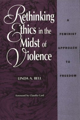 Linda A. Bell - Rethinking Ethics in the Midst of Violence, Inbunden