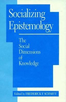 Frederick F. Schmitt - Socializing Epistemology, Inbunden