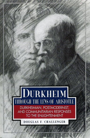 Douglas F. Challenger - Durkheim Through the Lens of Aristotle, Häftad