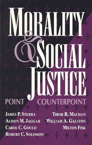 James P. Sterba, Alison M. Jaggar, Carol C. Gould, Robert C. Solomon, Tibor R. Machan - Morality and Social Justice, Inbunden