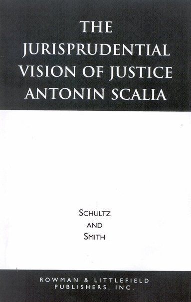 David A. Schultz, Christopher E. Smith - Jurisprudential Vision of Justice Antonin Scalia, Häftad