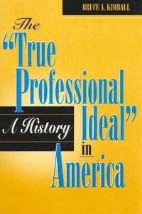 bokomslag The 'True Professional Ideal' in America: A History