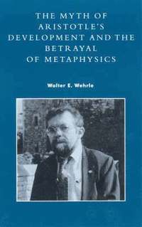 bokomslag The Myth of Aristotle's Development and the Betrayal of Metaphysics