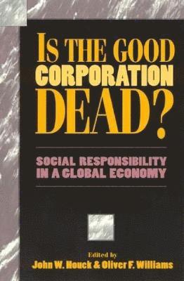 John W. Houck, Oliver F. Williams - Is the Good Corporation Dead?, Inbunden