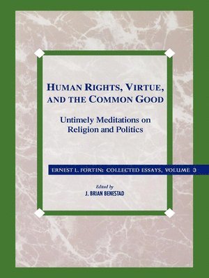 Ernest L. Fortin - Human Rights, Virtue and the Common Good, Inbunden