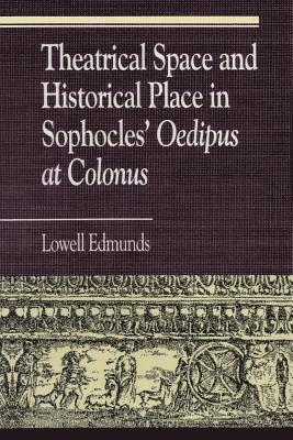 Theatrical Space and Historical Place in Sophocles' Oedipus at Colonus 1