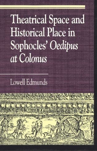 Theatrical Space and Historical Place in Sophocles' Oedipus at Colonus 1