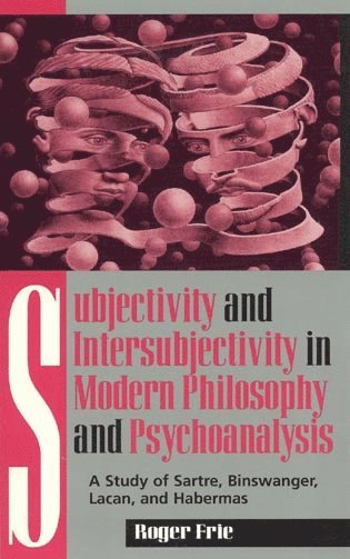 Roger Frie - Subjectivity and Intersubjectivity in Modern Philosophy and Psychoanalysis, Häftad