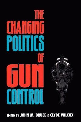John M. Bruce, Clyde Wilcox, Georgetown University Wilcox, Clyde - Changing Politics of Gun Control, Häftad