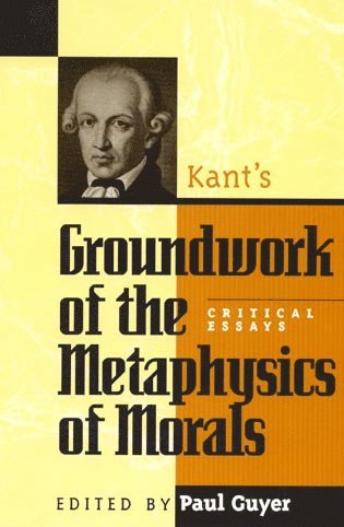 Paul Guyer - Kant's Groundwork of the Metaphysics of Morals, Häftad