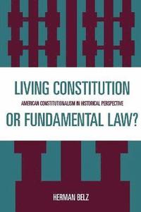 bokomslag A Living Constitution or Fundamental Law?