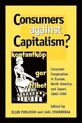 Ellen Furlough, Carl Strikwerda - Consumers Against Capitalism?, Häftad
