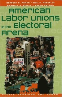 bokomslag American Labor Unions in the Electoral Arena