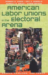 bokomslag American Labor Unions in the Electoral Arena