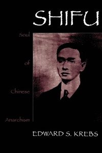 bokomslag Shifu, Soul of Chinese Anarchism