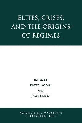 Mattei Dogan, John Higley - Elites, Crises, and the Origins of Regimes, Häftad