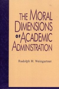 bokomslag The Moral Dimensions of Academic Administration