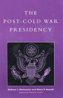 Anthony J. Eksterowicz, Glenn P. Hastedt - Post-Cold War Presidency, Inbunden