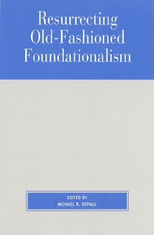 Michael DePaul - Resurrecting Old-Fashioned Foundationalism, Häftad