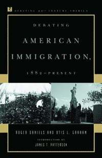 bokomslag Debating American Immigration, 1882-Present