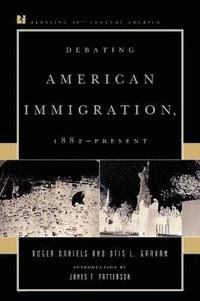 bokomslag Debating American Immigration, 1882-Present