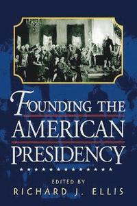 bokomslag Founding the American Presidency