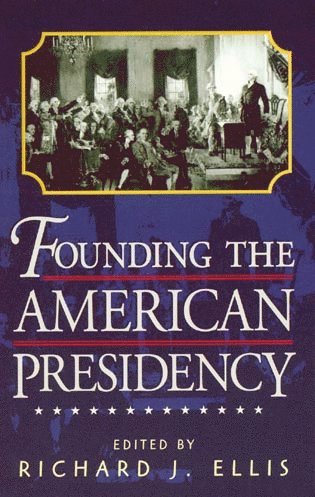 Richard J. Ellis - Founding the American Presidency, Häftad