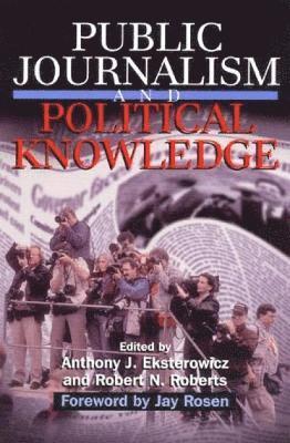 Anthony J. Eksterowicz, Robert N. Roberts - Public Journalism and Political Knowledge, Häftad
