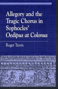 bokomslag Allegory and the Tragic Chorus in Sophocles' Oedipus at Colonus