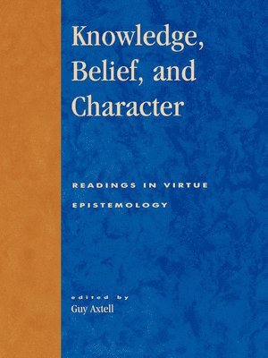 Guy Axtell - Knowledge, Belief, and Character, Inbunden