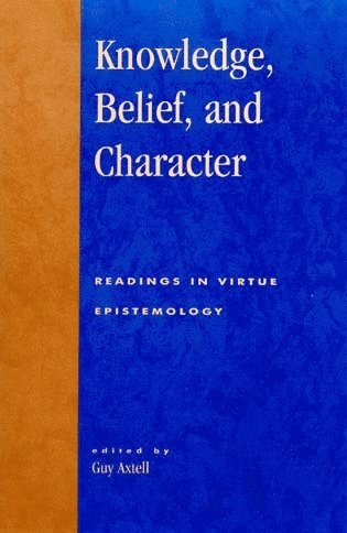 Guy Axtell - Knowledge, Belief, and Character, Häftad