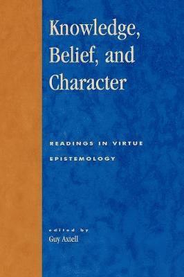 Guy Axtell - Knowledge, Belief, and Character, Häftad