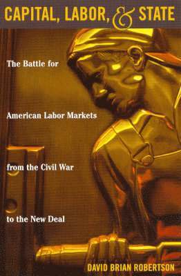 David Brian Robertson - Capital, Labor, and State, Inbunden