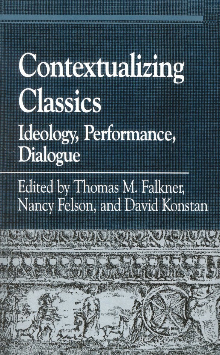 Thomas M. Falkner, Nancy Felson, David Konstan - Contextualizing Classics, Häftad