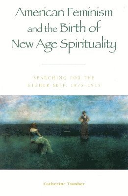 bokomslag American Feminism and the Birth of New Age Spirituality