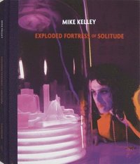 bokomslag Mike Kelley: Exploded Fortress of Solitude