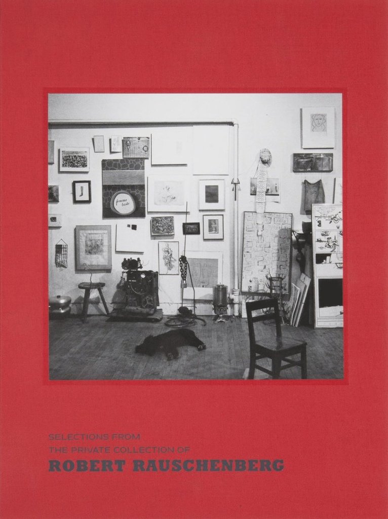 Robert Storr - Selections from the Private Collection of Robert Rauschenberg, Inbunden