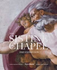 bokomslag The Sistine Chapel: A New Appreciation of Michelangelo's Magnum Opus