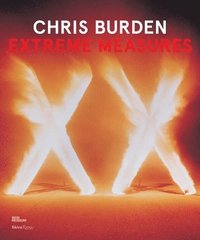 bokomslag Chris Burden: Extreme Measures