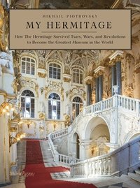 bokomslag My Hermitage: How the Hermitage Survived Tsars, Wars, and Revolutions to Become the Greatest Museum in the World